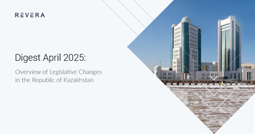 Digest April 2025: Overview of Legislative Changes in the Republic of Kazakhstan